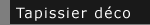 Tapissier- d�corateur